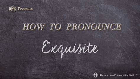 how to pronounce exquisitely